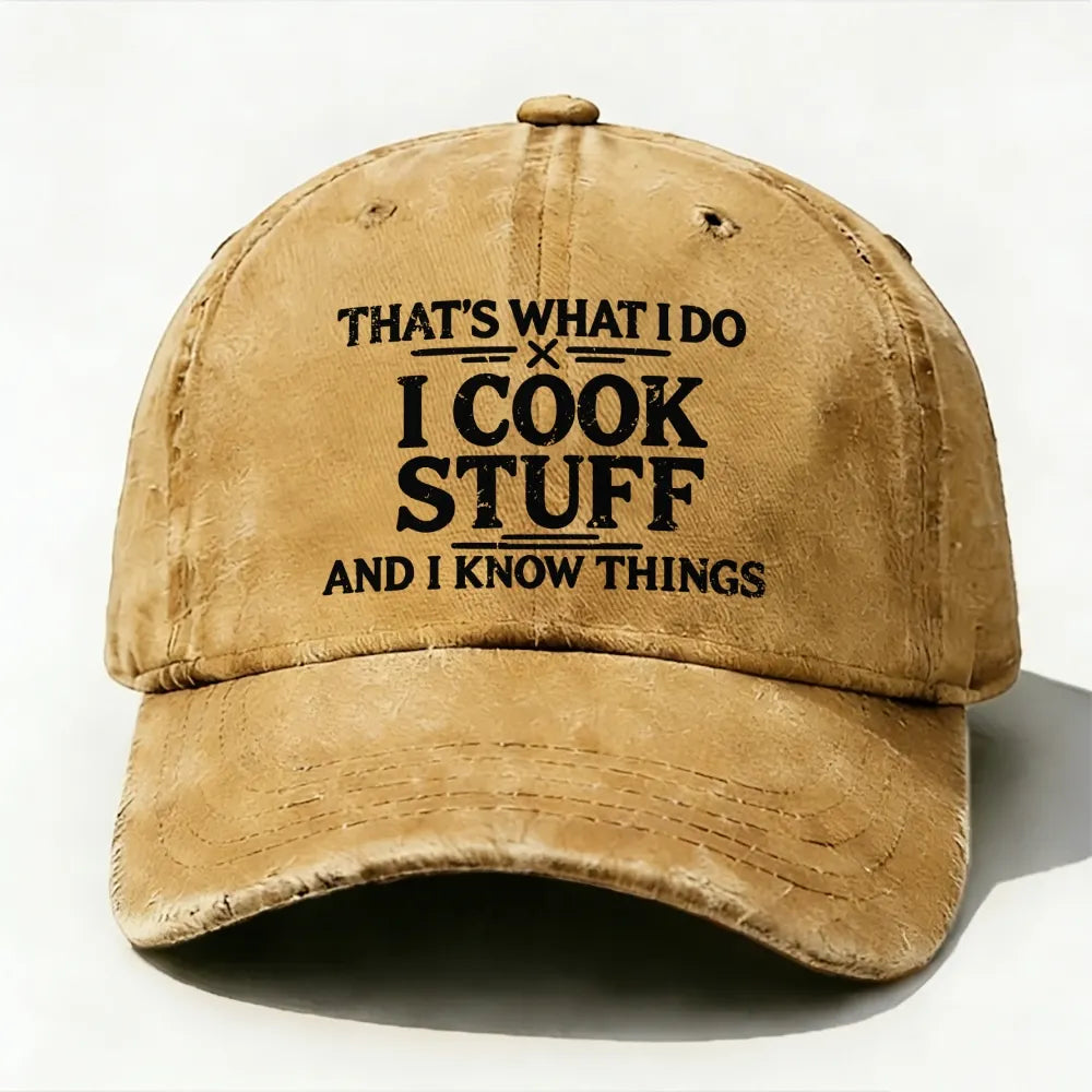 That's What I Do I Cook Stuff And I Know Things baseball cap