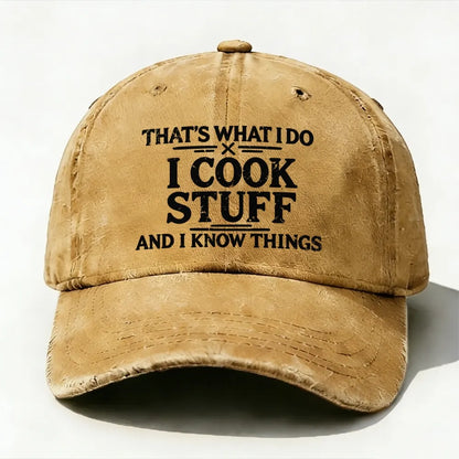 That's What I Do I Cook Stuff And I Know Things baseball cap