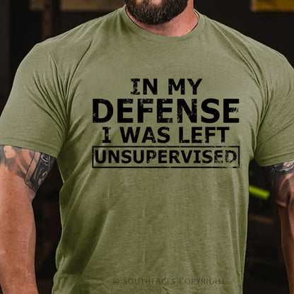 In My Defense I Was Left Unsupervised T-Shirt