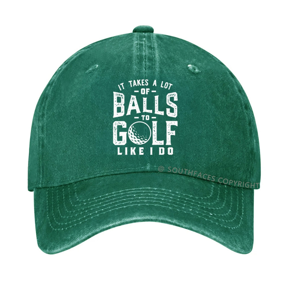 It Takes A Lot Of Balls To Golf Like I Do hat