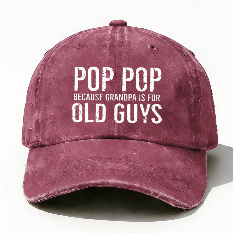 Pop Pop Because Grandpa Is For Old Guys baseball hats