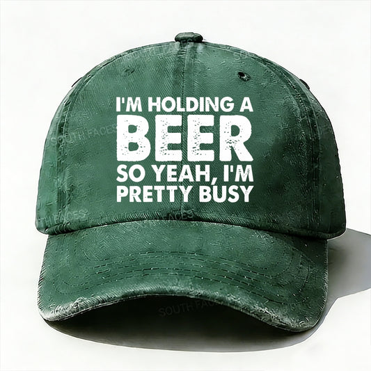 I'm Holding A Beer So Yeah£¬I'm Pretty Busy Baseball Cap