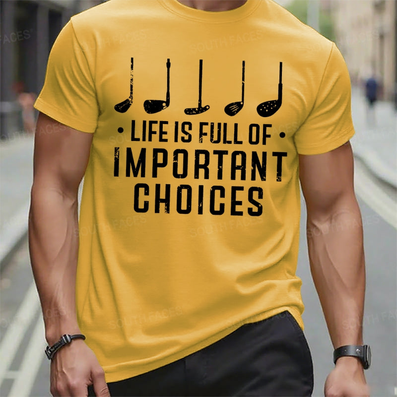 Life Is Full Of Important Choices T-Shirts