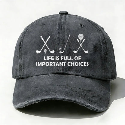 Life Is Full Of Important Choices Golf baseball cap