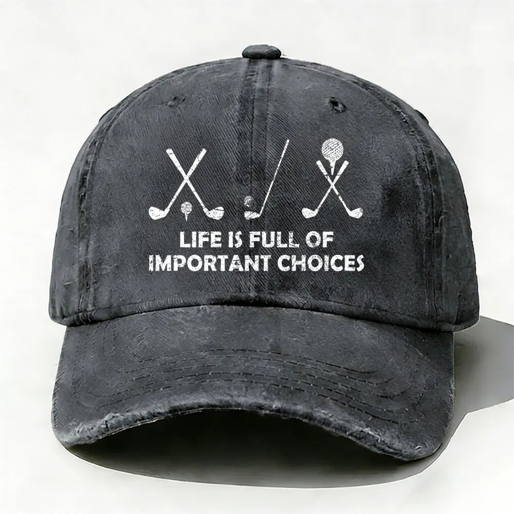 Life Is Full Of Important Choices Golf baseball cap