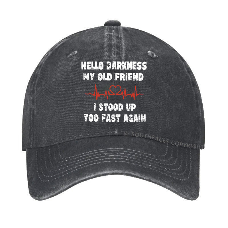 Hello Darkness My Old Friend I Stood Up Too Fast Again Funny  Hats