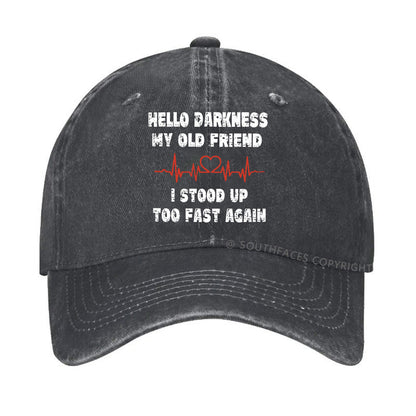 Hello Darkness My Old Friend I Stood Up Too Fast Again Funny  Hats