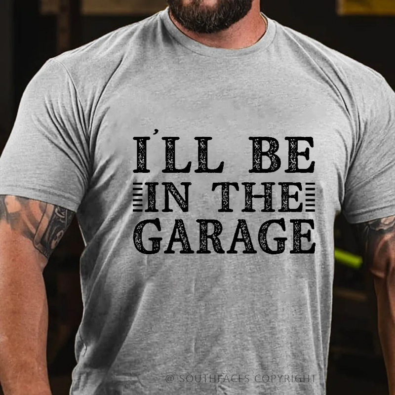 I'll Be In The Garage T-shirt