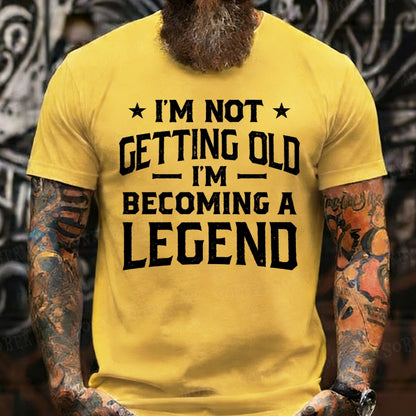 I'm Not Getting Old I'm Becoming A Legend T-Shirts