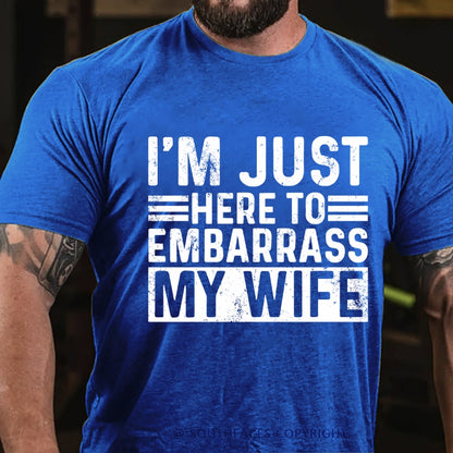 I'm Just Here To Embarrass My Wife T-Shirt