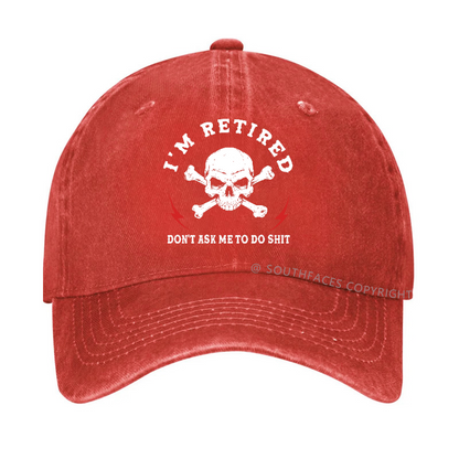 I'm Retired Don't Ask Me To Do Shit Hat