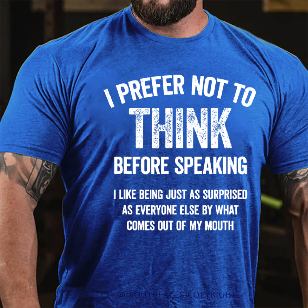 I Prefer Not To Think Before Speaking T-shirt