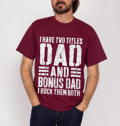 I Have Two Titles Dad And Bonus Dad I Rock Them Both Unisex T-shirt/Crewneck/Hoodie