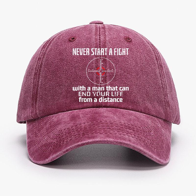 Never Start A Fight With A Man That Can End Your Life From A Distance Hat