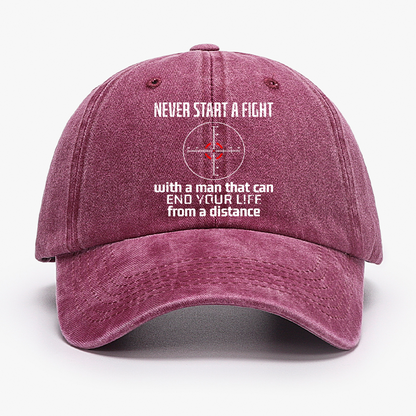 Never Start A Fight With A Man That Can End Your Life From A Distance Hat
