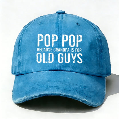 Pop Pop Because Grandpa Is For Old Guys baseball hats