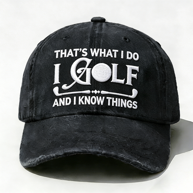 Embroidered ¡° That's What I Do I Golf And I Know Things ¡± Hat