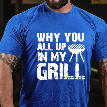 Why You All Up in My Grill T-Shirt