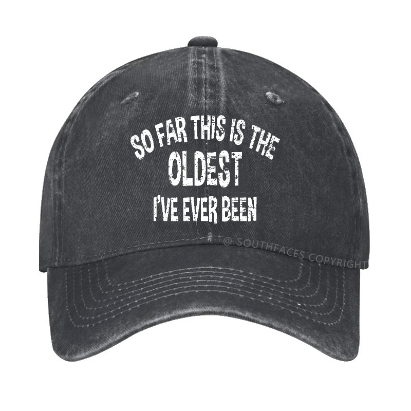 So Far This Is The Oldest I've Ever Been Funny Birthday Gift Hat