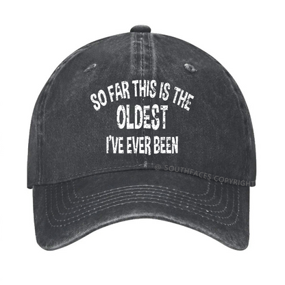 So Far This Is The Oldest I've Ever Been Funny Birthday Gift Hat