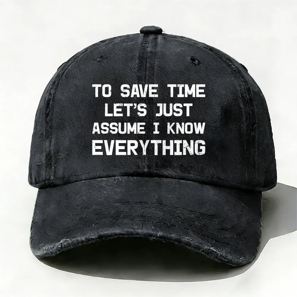 To Save Time Let's Just Assume I Know Everything baseball cap
