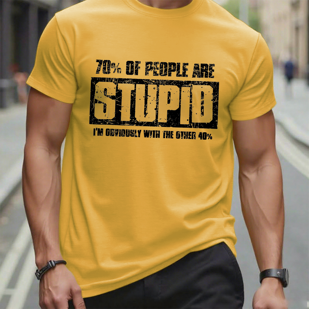 70% Are Stupid People. I'm Obviously With The Other 40% T-Shirt