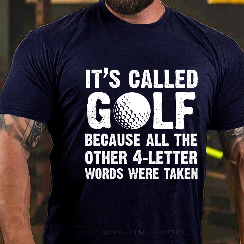 It's called golf because all the other 4-letter words were taken T-Shirt