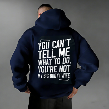 You Can't Tell Me What To Do You're Not My Wife Printed Oversized Unisex Shirts/Crewneck/Hoodie