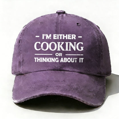 'm Either Cooking Or Thinking About It Baseball Hat