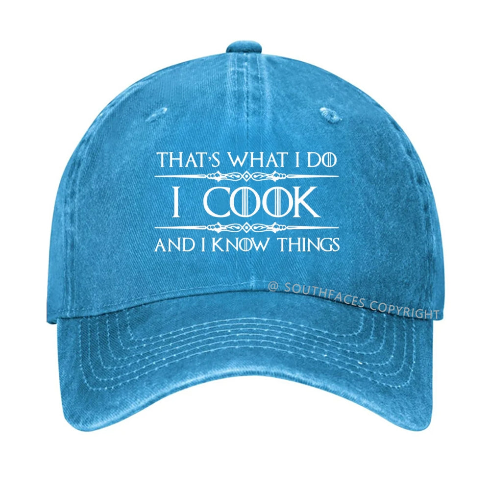 That's What I Do I Cook And I Know Things hat