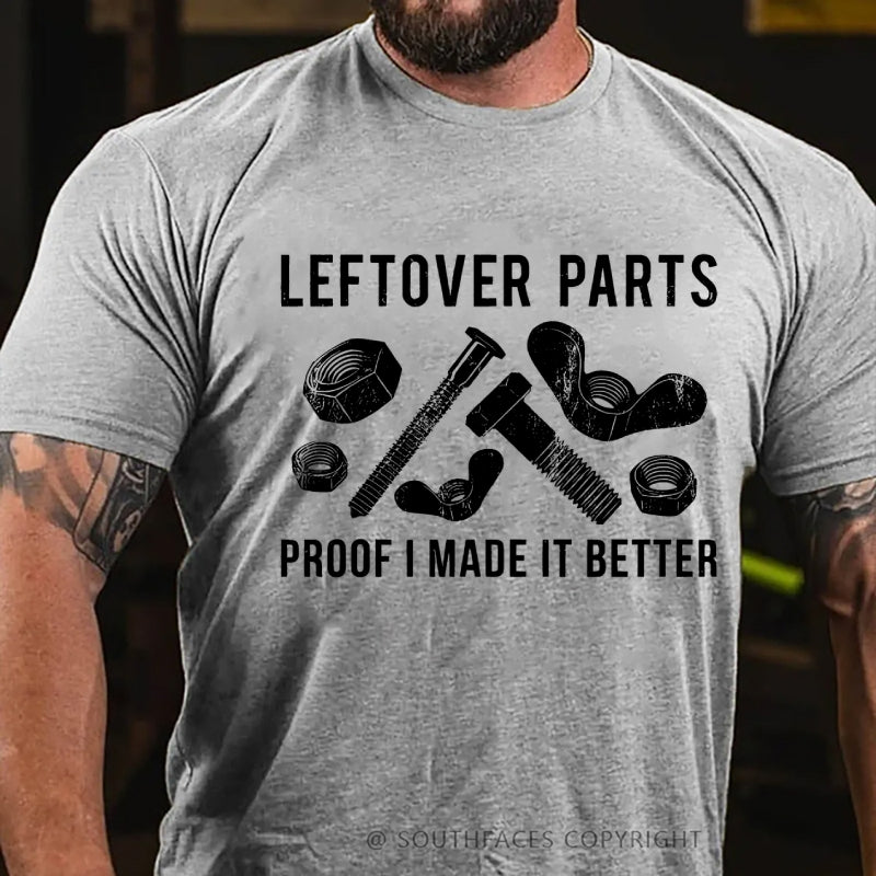 Leftover Parts Proof I Made It Better T-Shirt