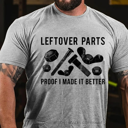 Leftover Parts Proof I Made It Better T-Shirt