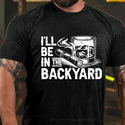 I'll be in the backyard T-shirt