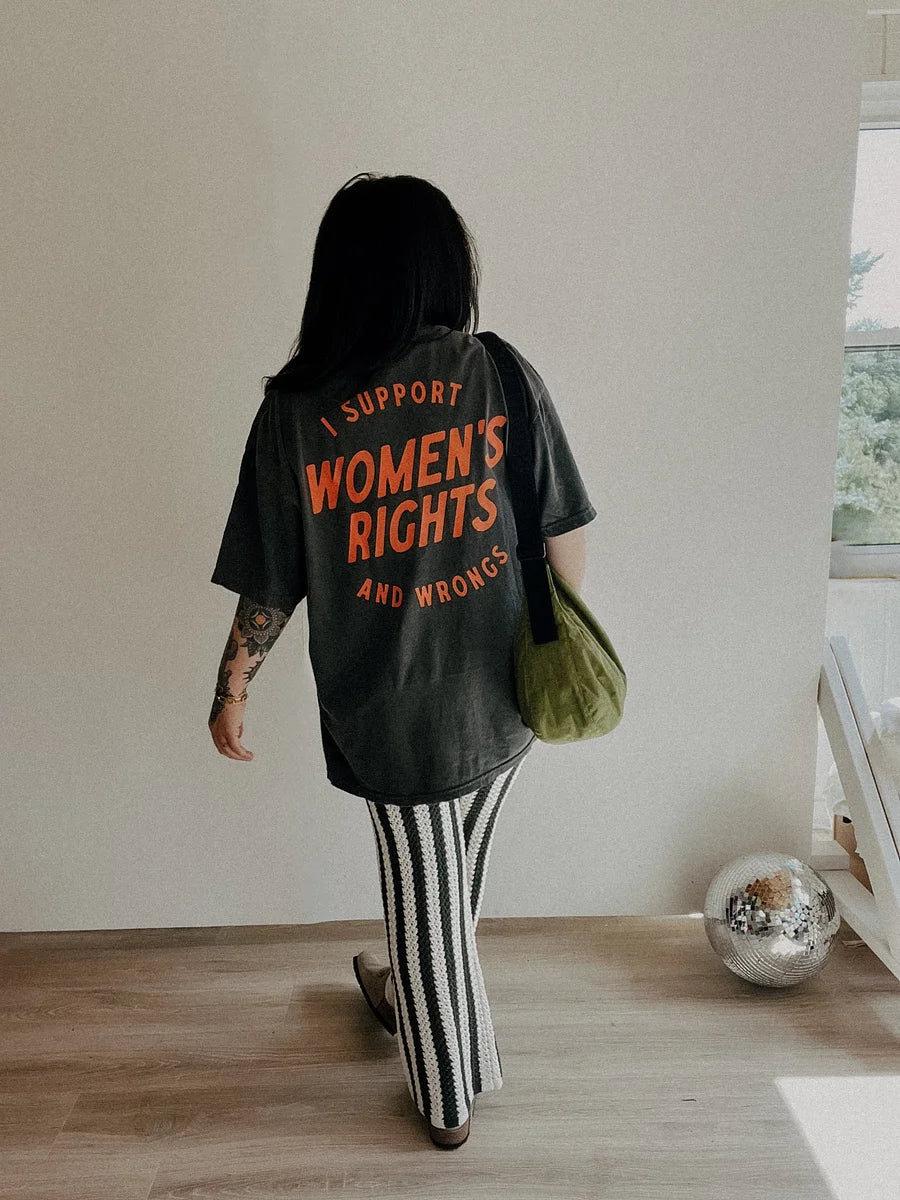 I Support Womens Rights And Wrongs Unisex T-shirt/Crewneck/Hoodie