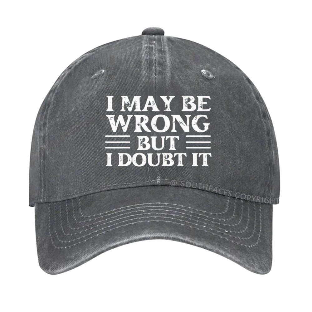 I May Be Wrong But I Doubt It hat
