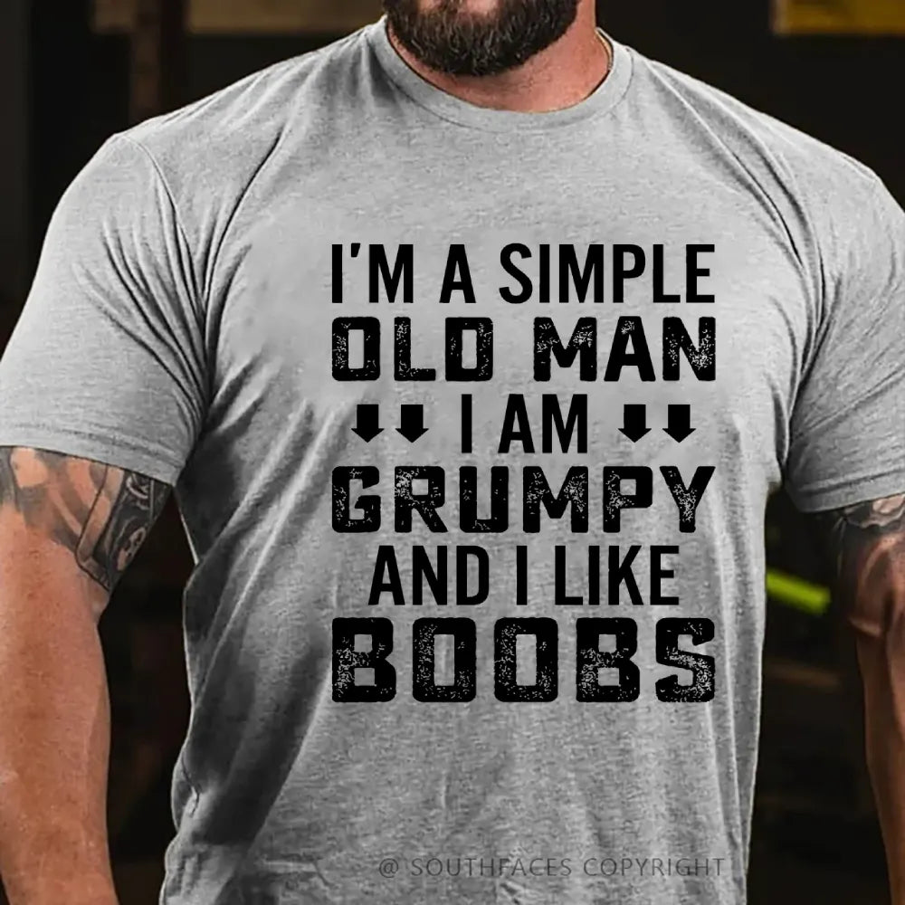 I'm A Simple Old Man I Am Grumpy And I Like Boobs Funny T-Shirt