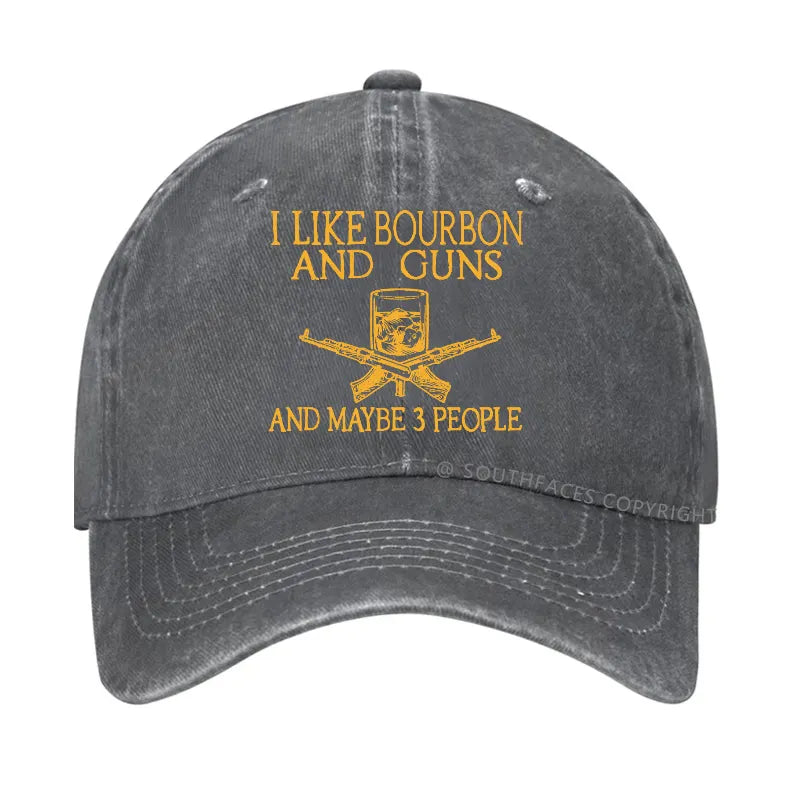 I Like Bourbon And Guns And Maybe 3 People Funny Custom Hats