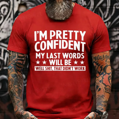 I'm Pretty Confident My Last Words Will Be Well Shit, That Didn't Work T-Shirts
