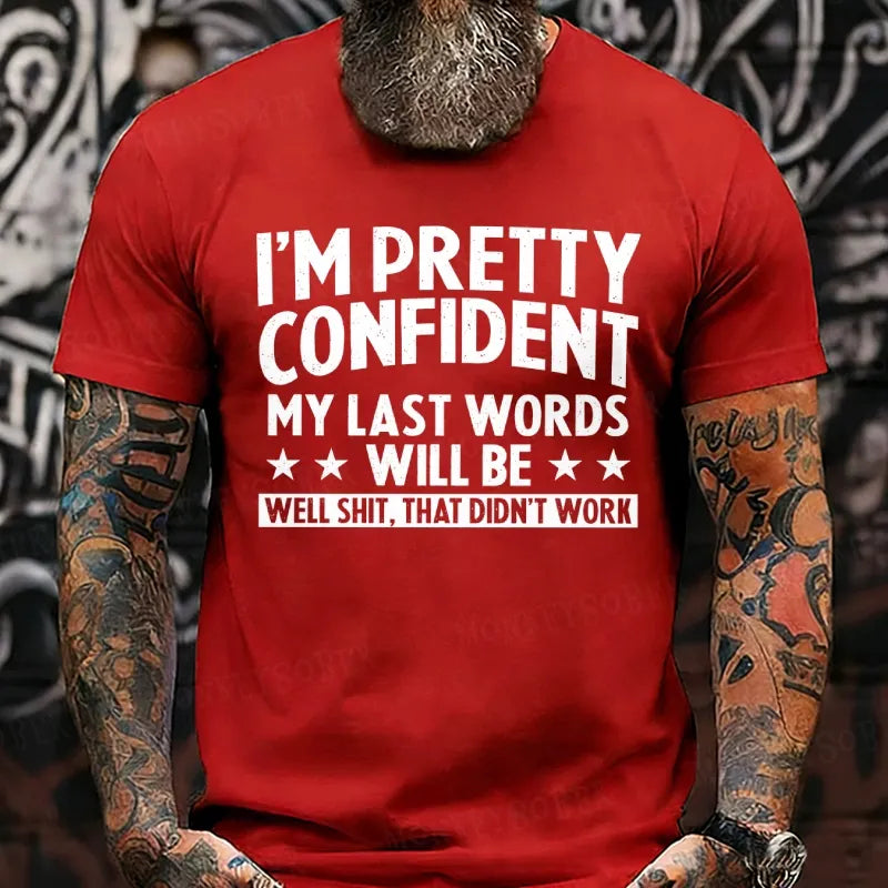 I'm Pretty Confident My Last Words Will Be Well Shit, That Didn't Work T-Shirts