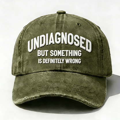 Embroidered  Undiagnosed, But Something is Definitely Wrong  Hat