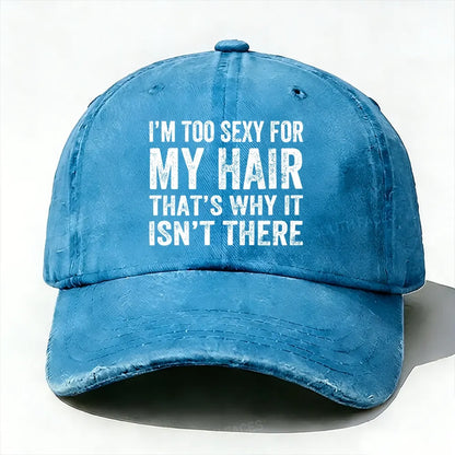 I'm Too Sexy For My Hair That's Why It Isn't There baseball cap