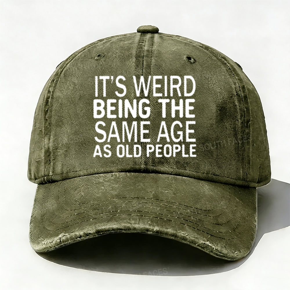 It's Weird Being The Same Age As Old People baseball cap