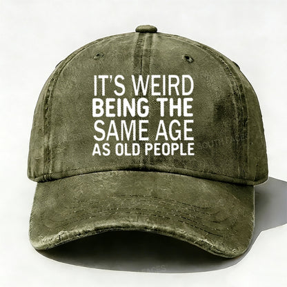 It's Weird Being The Same Age As Old People baseball cap