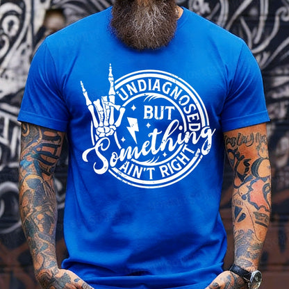 Undiagnosed But Something Ain't Right T-Shirts