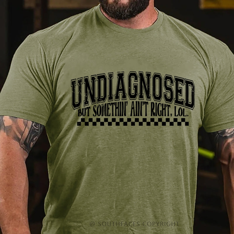 Undiagnosed But Something Ain't Right T-Shirt