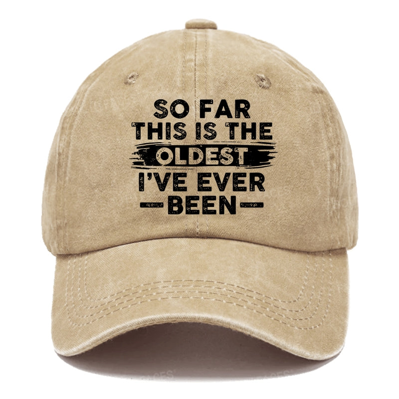 So Far This Is The Oldest I've Ever Been Hats