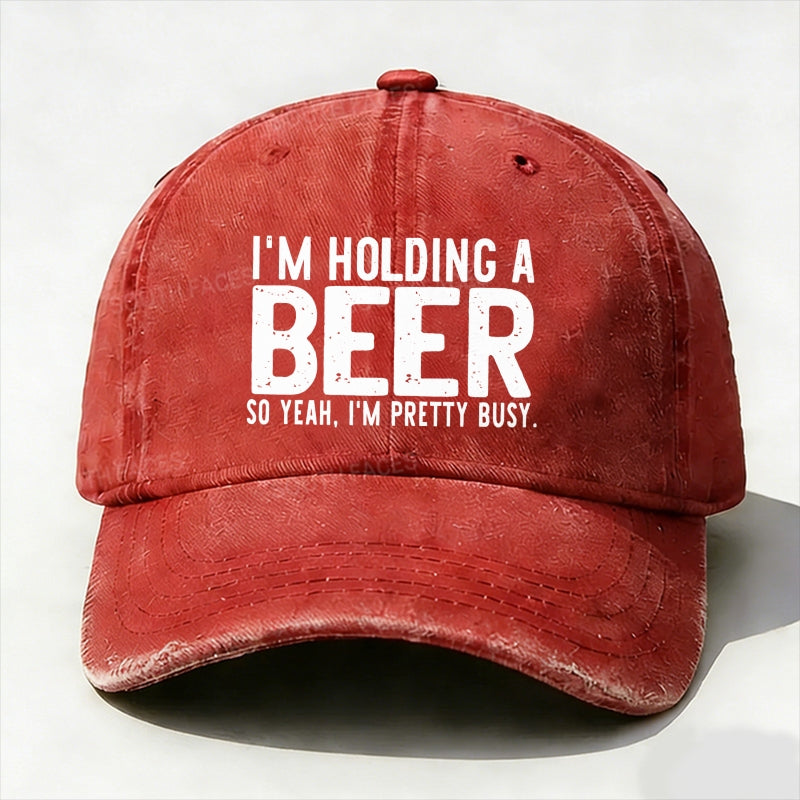 I'm Holding A Beer So Yeah£¬I'm Pretty Busy Baseball Cap