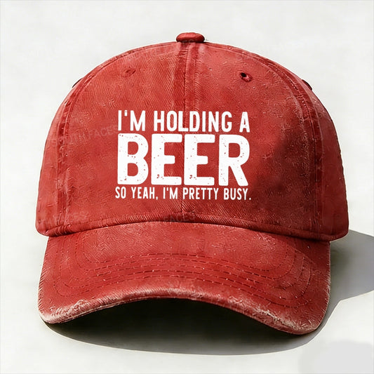 I'm Holding A Beer So Yeah£¬I'm Pretty Busy Baseball Cap