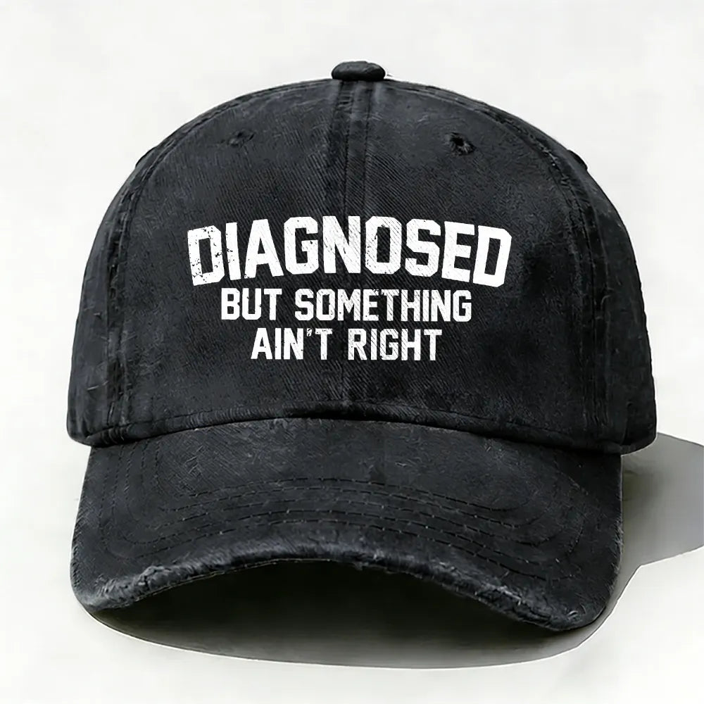 Diagnosed But Something Ain't Right Baseball Cap
