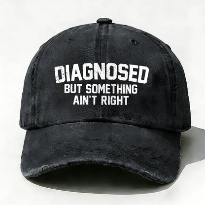Diagnosed But Something Ain't Right Baseball Cap